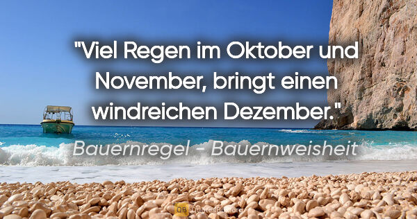 Bauernregel - Bauernweisheit Zitat: "Viel Regen im Oktober und November, bringt einen windreichen..."