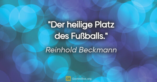 Reinhold Beckmann Zitat: "Der heilige Platz des Fußballs."