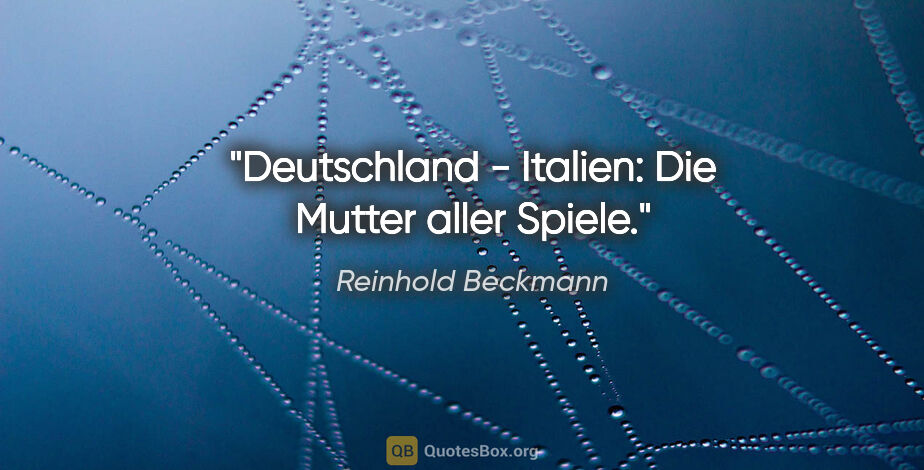 Reinhold Beckmann Zitat: "Deutschland - Italien: Die Mutter aller Spiele."
