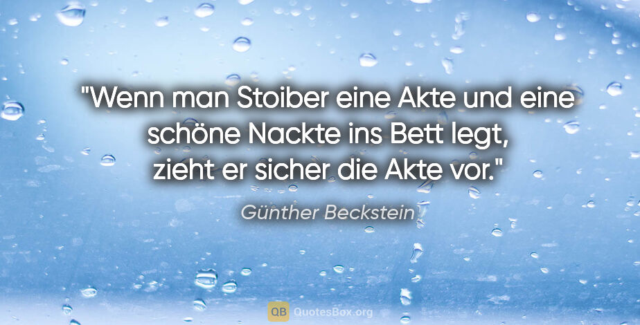 Günther Beckstein Zitat: "Wenn man Stoiber eine Akte und eine schöne Nackte ins Bett..."