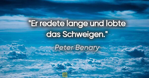 Peter Benary Zitat: "Er redete lange und lobte das Schweigen."