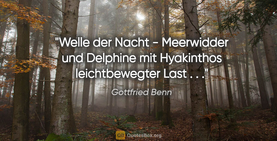 Gottfried Benn Zitat: "Welle der Nacht - Meerwidder und Delphine mit Hyakinthos..."