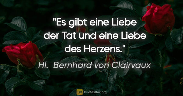 Hl.  Bernhard von Clairvaux Zitat: "Es gibt eine Liebe der Tat und eine Liebe des Herzens."