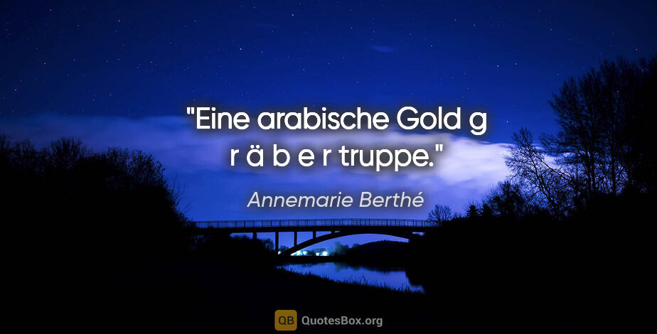 Annemarie Berthé Zitat: "Eine arabische Gold g r ä b e r truppe."