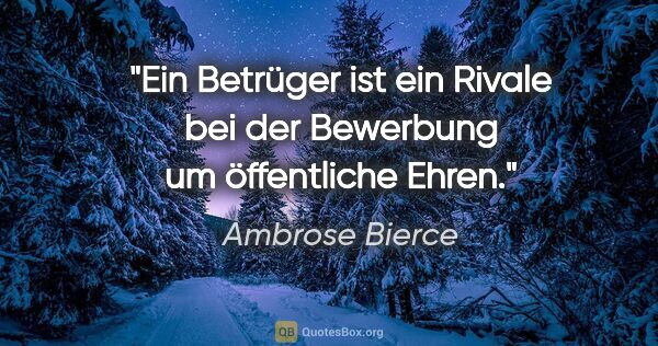 Ambrose Bierce Zitat: "Ein Betrüger ist ein Rivale bei der Bewerbung um öffentliche..."