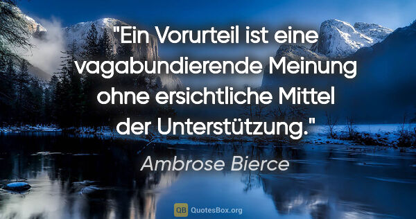 Ambrose Bierce Zitat: "Ein Vorurteil ist eine vagabundierende Meinung ohne..."