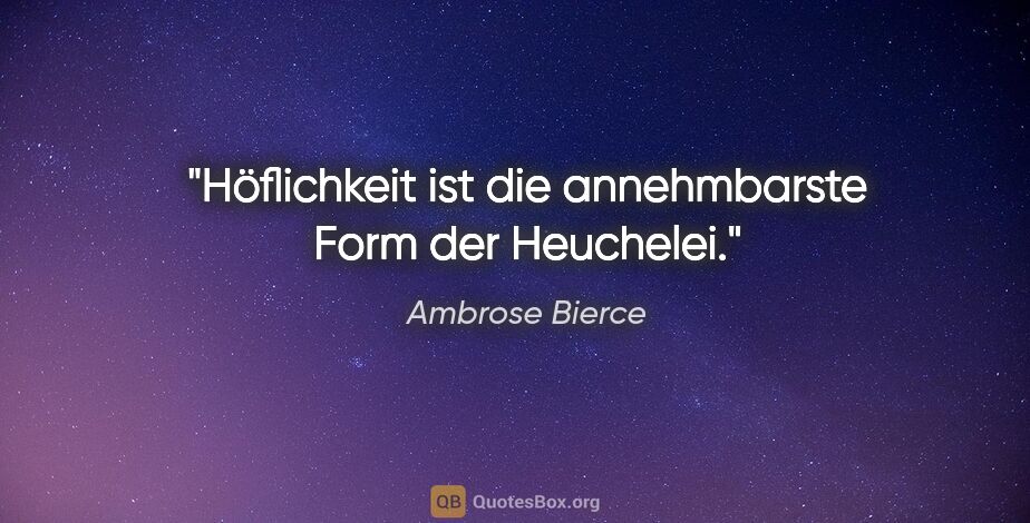 Ambrose Bierce Zitat: "Höflichkeit ist die annehmbarste Form der Heuchelei."