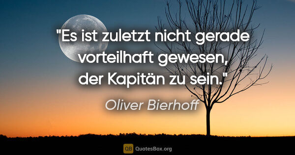 Oliver Bierhoff Zitat: "Es ist zuletzt nicht gerade vorteilhaft gewesen, der Kapitän..."