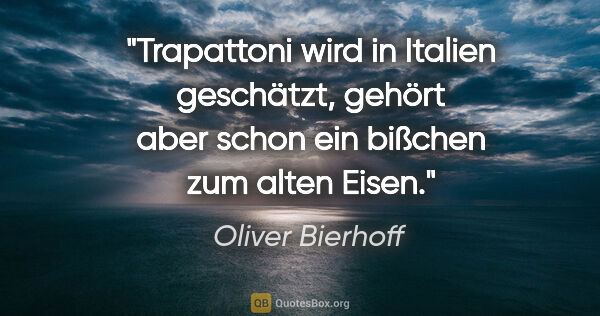 Oliver Bierhoff Zitat: "Trapattoni wird in Italien geschätzt, gehört aber schon ein..."