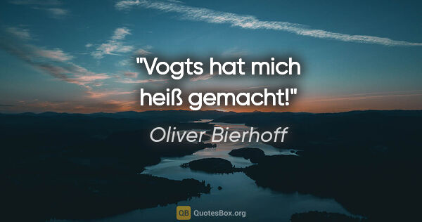 Oliver Bierhoff Zitat: "Vogts hat mich heiß gemacht!"