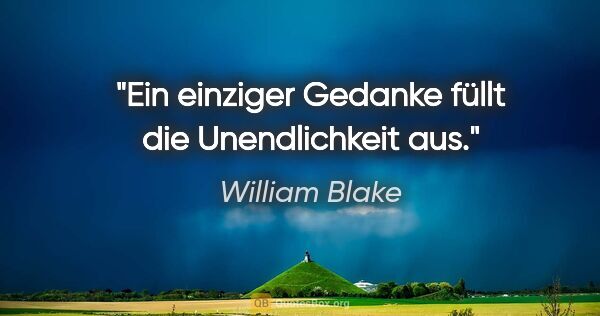 William Blake Zitat: "Ein einziger Gedanke füllt die Unendlichkeit aus."