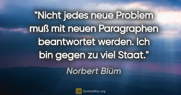 Norbert Blüm Zitat: "Nicht jedes neue Problem muß mit neuen Paragraphen beantwortet..."