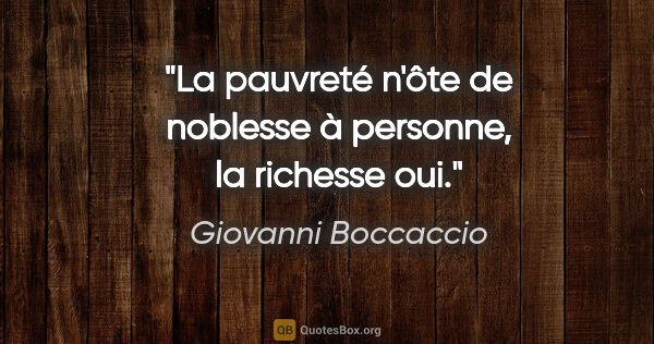 Giovanni Boccaccio Zitat: "La pauvreté n'ôte de noblesse à personne, la richesse oui."