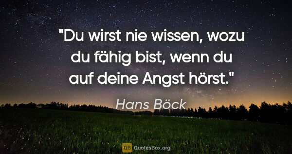 Hans Böck Zitat: "Du wirst nie wissen, wozu du fähig bist, wenn du auf deine..."