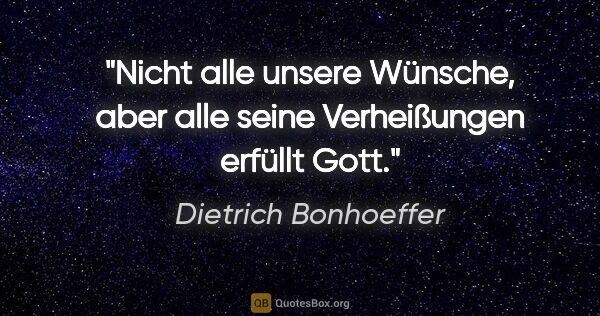 Dietrich Bonhoeffer Zitat: "Nicht alle unsere Wünsche, aber alle seine Verheißungen..."