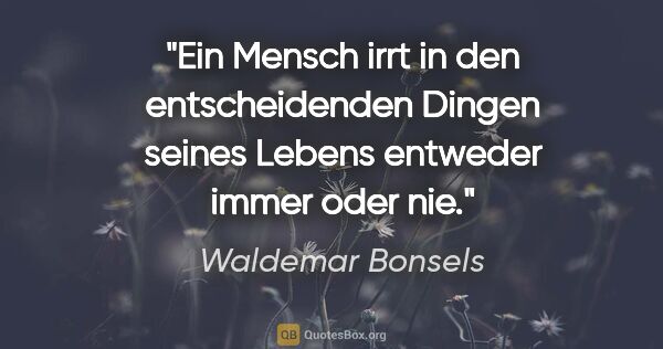 Waldemar Bonsels Zitat: "Ein Mensch irrt in den entscheidenden Dingen seines Lebens..."