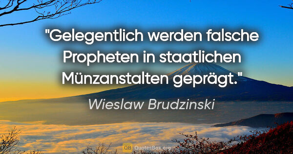 Wieslaw Brudzinski Zitat: "Gelegentlich werden falsche Propheten in staatlichen..."