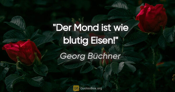Georg Büchner Zitat: "Der Mond ist wie blutig Eisen!"