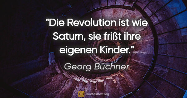 Georg Büchner Zitat: "Die Revolution ist wie Saturn, sie frißt ihre eigenen Kinder."