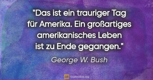 George W. Bush Zitat: "Das ist ein trauriger Tag für Amerika. Ein großartiges..."