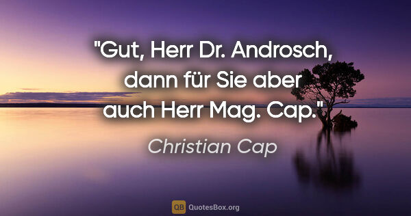 Christian Cap Zitat: "Gut, Herr Dr. Androsch, dann für Sie aber auch Herr Mag. Cap."