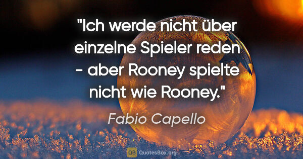 Fabio Capello Zitat: "Ich werde nicht über einzelne Spieler reden - aber Rooney..."