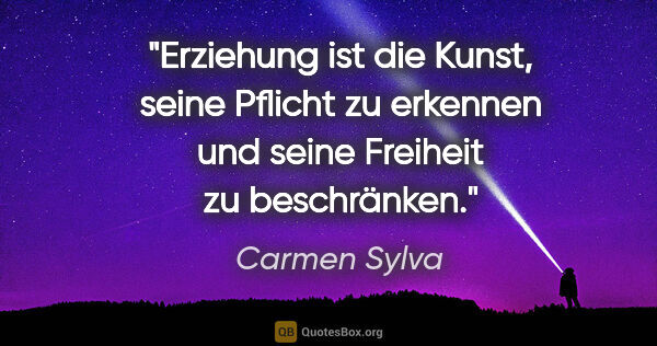 Carmen Sylva Zitat: "Erziehung ist die Kunst, seine Pflicht zu erkennen und seine..."