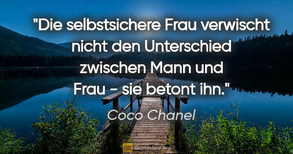 Coco Chanel Zitat: "Die selbstsichere Frau verwischt nicht den Unterschied..."