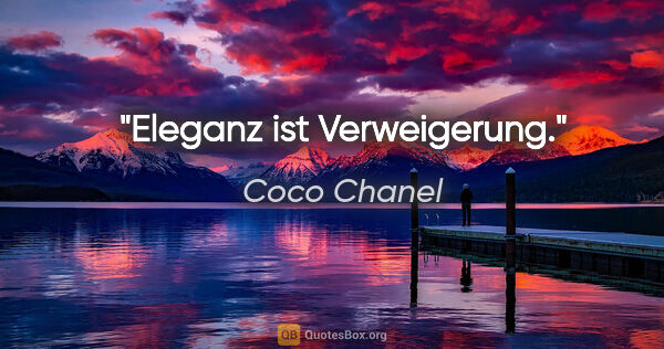 Coco Chanel Zitat: "Eleganz ist Verweigerung."
