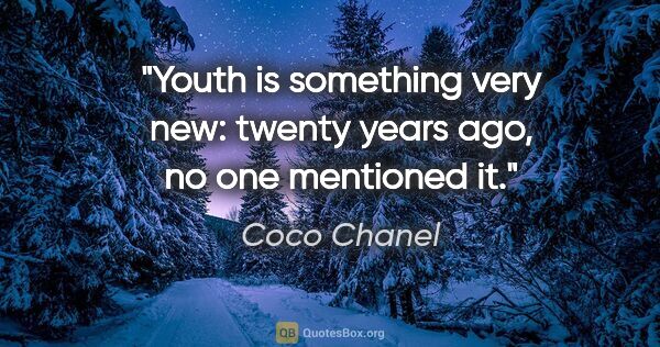 Coco Chanel Zitat: "Youth is something very new: twenty years ago, no one..."