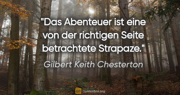 Gilbert Keith Chesterton Zitat: "Das Abenteuer ist eine von der richtigen Seite betrachtete..."