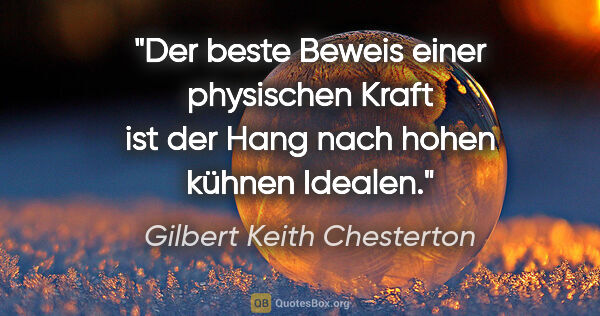 Gilbert Keith Chesterton Zitat: "Der beste Beweis einer physischen Kraft ist der Hang nach..."
