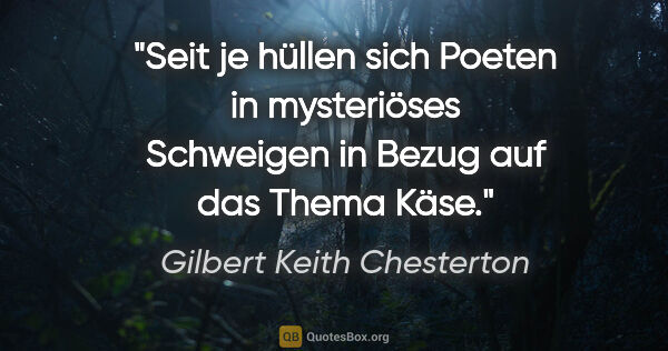 Gilbert Keith Chesterton Zitat: "Seit je hüllen sich Poeten in mysteriöses Schweigen in Bezug..."