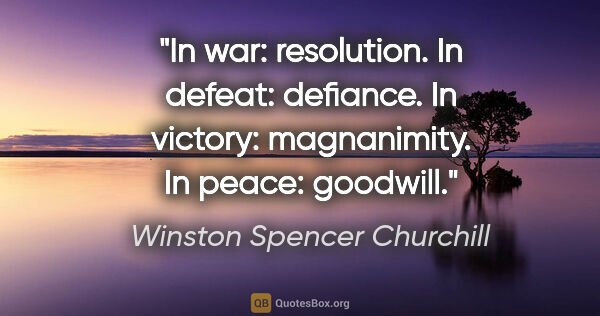 Winston Spencer Churchill Zitat: "In war: resolution. In defeat: defiance. In victory:..."