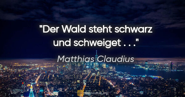 Matthias Claudius Zitat: "Der Wald steht schwarz und schweiget . . ."