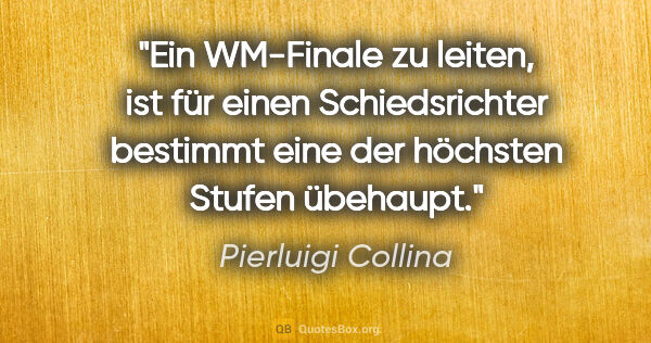 Pierluigi Collina Zitat: "Ein WM-Finale zu leiten, ist für einen Schiedsrichter bestimmt..."