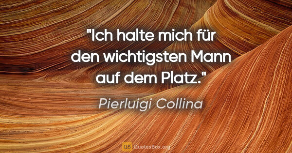 Pierluigi Collina Zitat: "Ich halte mich für den wichtigsten Mann auf dem Platz."