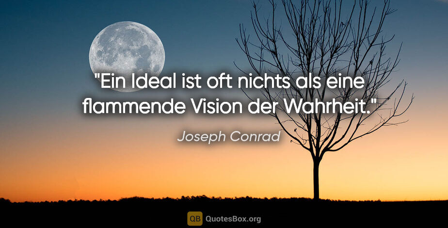 Joseph Conrad Zitat: "Ein Ideal ist oft nichts als eine flammende Vision der Wahrheit."