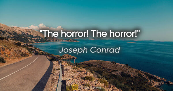 Joseph Conrad Zitat: "The horror! The horror!"