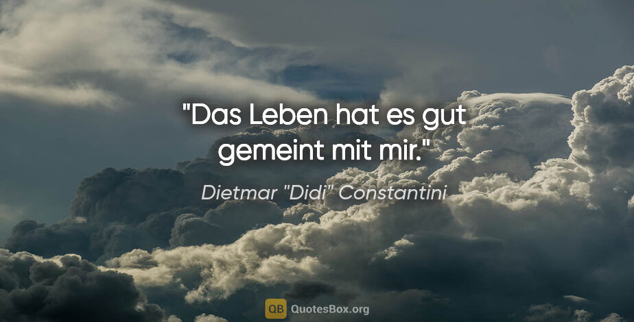 Dietmar "Didi" Constantini Zitat: "Das Leben hat es gut gemeint mit mir."