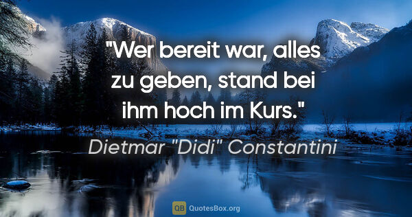 Dietmar "Didi" Constantini Zitat: "Wer bereit war, alles zu geben, stand bei ihm hoch im Kurs."
