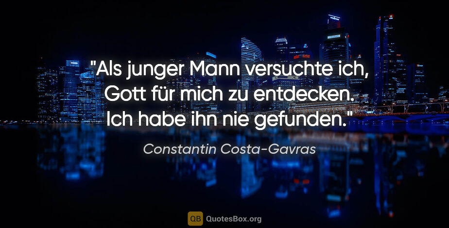 Constantin Costa-Gavras Zitat: "Als junger Mann versuchte ich, Gott für mich zu entdecken. Ich..."