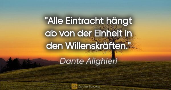 Dante Alighieri Zitat: "Alle Eintracht hängt ab von der Einheit in den Willenskräften."