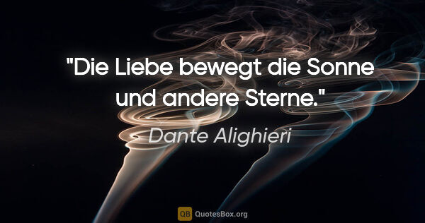 Dante Alighieri Zitat: "Die Liebe bewegt die Sonne und andere Sterne."