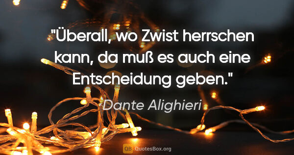 Dante Alighieri Zitat: "Überall, wo Zwist herrschen kann, da muß es auch eine..."