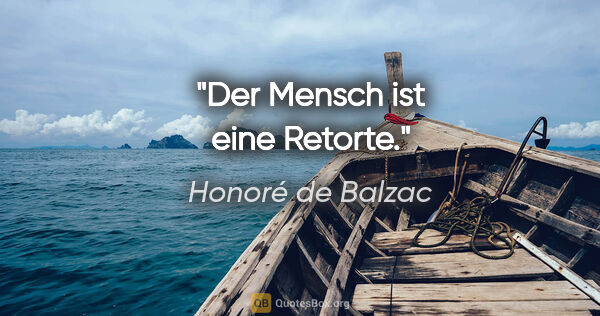 Honoré de Balzac Zitat: "Der Mensch ist eine Retorte."