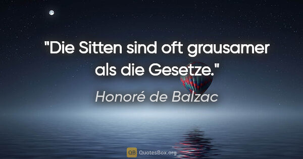 Honoré de Balzac Zitat: "Die Sitten sind oft grausamer als die Gesetze."