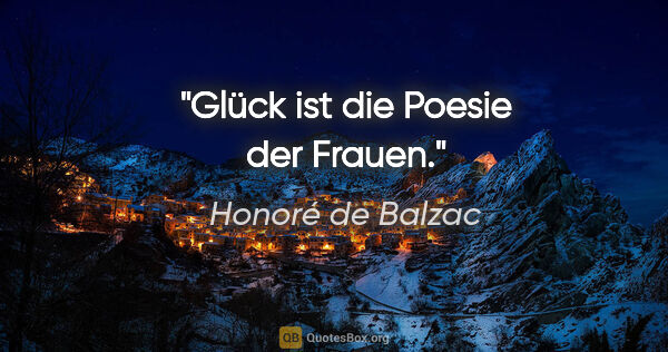 Honoré de Balzac Zitat: "Glück ist die Poesie der Frauen."
