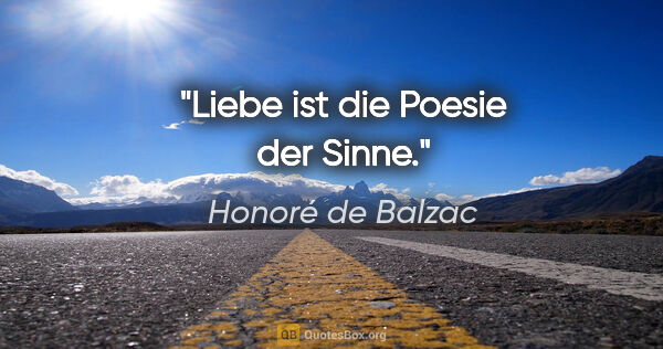 Honoré de Balzac Zitat: "Liebe ist die Poesie der Sinne."