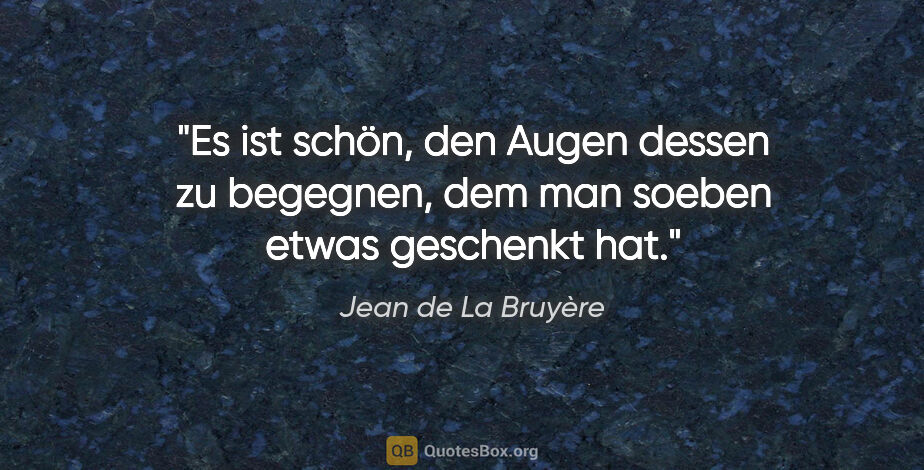 Jean de La Bruyère Zitat: "Es ist schön, den Augen dessen zu begegnen, dem man soeben..."